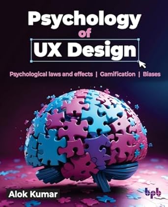 psychology of ux design psychological laws and effects gamification biases 1st edition alok kumar 9365891647,