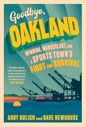 goodbye oakland 1st edition dave newhouse ,andy dolich 1637272154, 978-1637272152