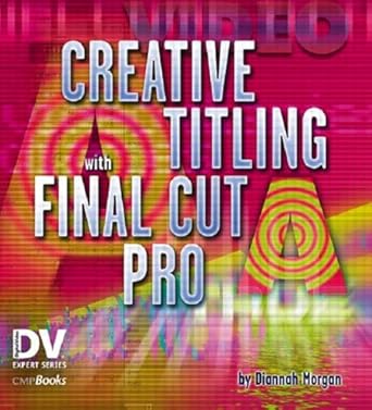creative titling with final cut pro 1st edition diannah morgan 1578202256, 978-1578202256