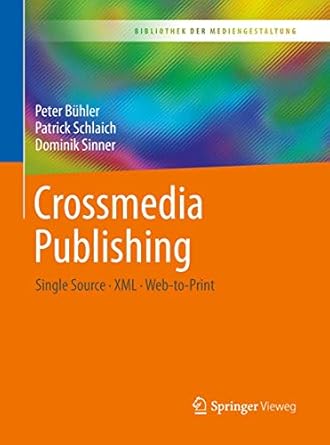 crossmedia publishing single source xml web to print 1st edition peter buhler ,patrick schlaich ,dominik