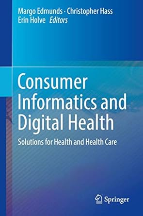 consumer informatics and digital health solutions for health and health care 1st edition margo edmunds