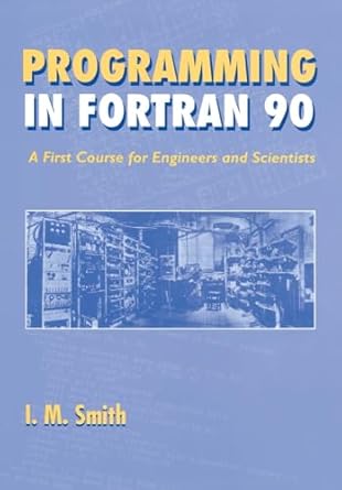 programming in fortran 90 a first course for engineers and scientists 1st edition i m smith 0471941859,