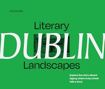 literary landscapes dublin a new photographic guide to irelands capital city for lovers of bookshops reading
