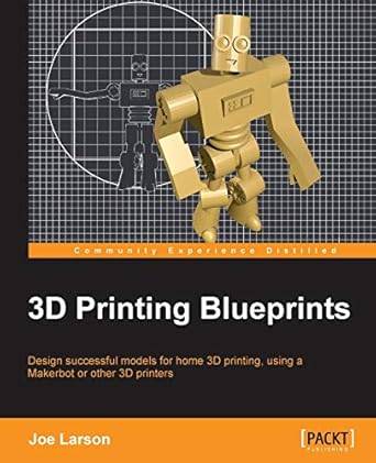 3d printing blueprints 1st edition joe larson 1849697086, 978-1849697088