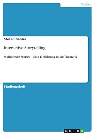 interactive storytelling multilineare stories eine einfuhrung in die thematik 1st edition stefan behles
