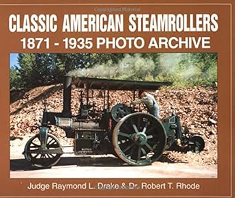 classic american steam rollers 1871 1935 photo archive 1st edition raymond drake ,dr robert t rhode ,robert t