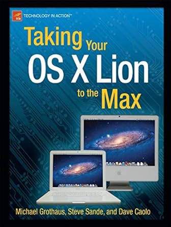 taking your os x lion to the max 1st edition steve sande ,michael grothaus ,dave caolo 143023668x,