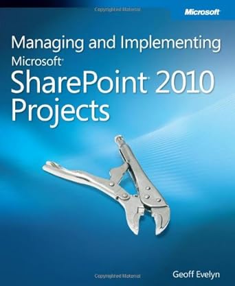 managing and implementing microsoft sharepoint 2010 projects 1st edition geoff evelyn 0735648700,