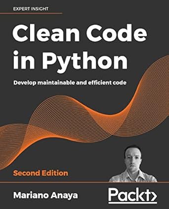 clean code in python develop maintainable and efficient code 1st edition mariano anaya 1800560214,