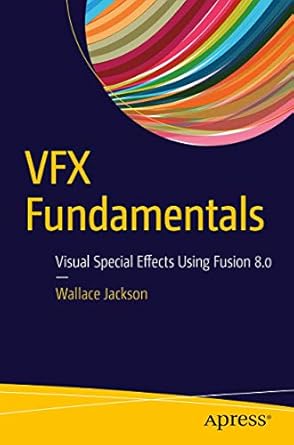 vfx fundamentals visual special effects using fusion 8 0 1st edition wallace jackson 1484221303,