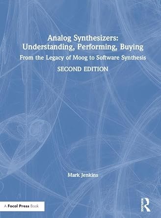 analog synthesizers understanding performing buying from the legacy of moog to software synthesis 1st edition