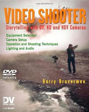 video shooter storytelling with dv hd and hdv cameras dv expert series 1st edition barry braverman