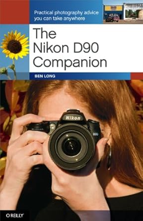 the nikon d90 companion practical photography advice you can take anywhere 1st edition ben long 0596159870,