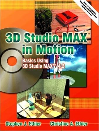 3d studio max in motion basics using 3d studio max 4 2 1st edition stephen j ethier ,christine a ethier
