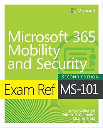 exam ref ms 101 microsoft 365 mobility and security 1st edition brian svidergol ,robert clements ,charles