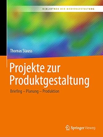 projekte zur produktgestaltung briefing planung produktion 1st edition thomas stauss ,peter buhler ,patrick