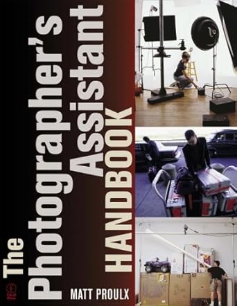 the photographers assistant handbook 1st edition matt proulx 0240804139, 978-0240804132