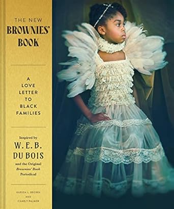 the new brownies book a love letter to black families 1st edition karida l brown ,charly palmer 1797216821,