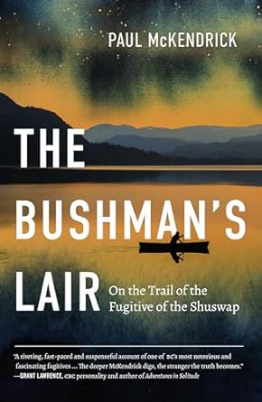 the bushmans lair on the trail of the fugitive of the shuswap 1st edition paul mckendrick 1550179225,
