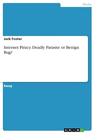 internet piracy deadly parasite or benign bug 1st edition jack foster 3656595267, 978-3656595267