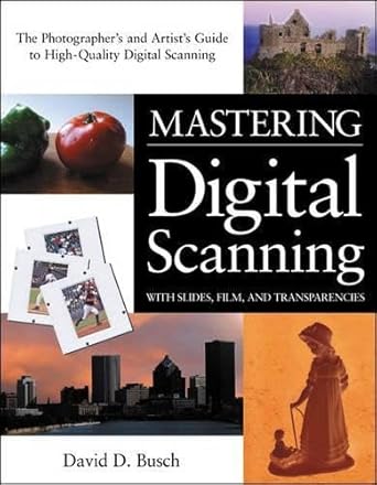 mastering digital scanning with slides film and transparencies 1st edition david d busch 1592001416,