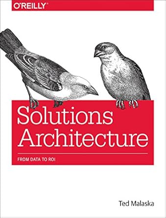 solutions architecture from data to roi 1st edition ted malaska 1491964847, 978-1491964842