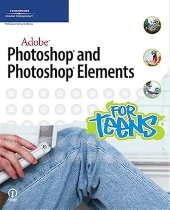 adobe photoshop and photoshop elements for teens 1st edition marc campbell 1598633791, 978-1598633795