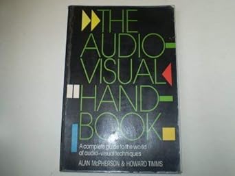 the audiovisual handbook a complete guide to the world of audiovisual techniques how to communicate ideas