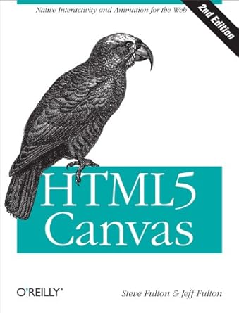 html5 canvas native interactivity and animation for the web 1st edition steve fulton ,jeff fulton 1449334989,