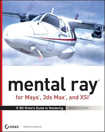 mental ray for maya 3ds max and xsi a 3d artists guide to rendering 1st edition boaz livny 0470008547,