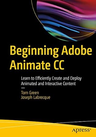 beginning adobe animate cc learn to efficiently create and deploy animated and interactive content 1st