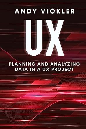ux planning and analyzing data in a ux project 1st edition andy vickler 1955786763, 978-1955786768