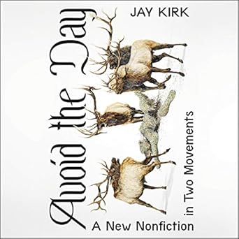 avoid the day a new nonfiction in two movements 1st edition jay kirk 109411779x, 978-1094117799