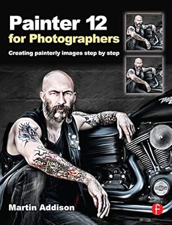 painter 12 for photographers creating painterly images step by step 1st edition martin addison 0240522710,