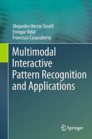 multimodal interactive pattern recognition and applications 1st edition alejandro hector toselli ,enrique