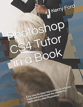 photoshop cs4 tutor in a book easy step by step instructions to help you learn and understand the wonderful