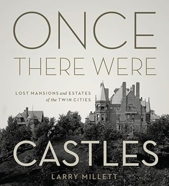 once there were castles lost mansions and estates of the twin cities 1st edition larry millett 0816674302,