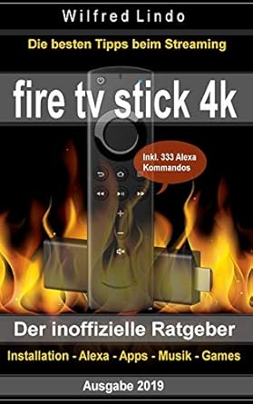 fire tv stick 4k der inoffizielle ratgeber die besten tricks beim streaming installation alexa apps musik