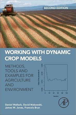 working with dynamic crop models methods tools and examples for agriculture and environment 1st edition