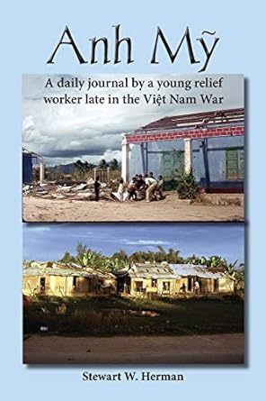 anh my the daily journal by a young relief worker late in the viet nam war 1st edition stewart herman