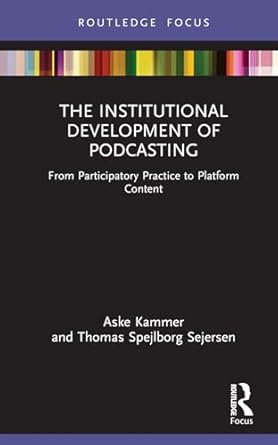 the institutional development of podcasting 1st edition aske kammer ,thomas spejlborg sejersen 1032318414,