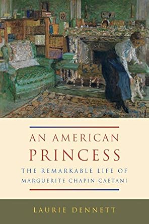 an american princess the remarkable life of marguerite chapin caetani 1st edition laurie dennett 0773548181,