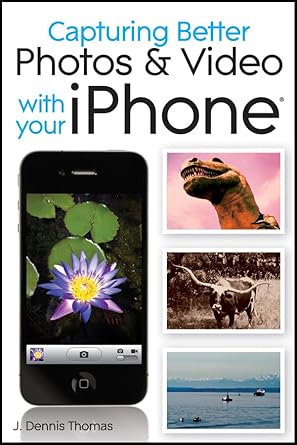 capturing better photos and video with your iphone 1st edition j dennis thomas 0470638028, 978-0470638026