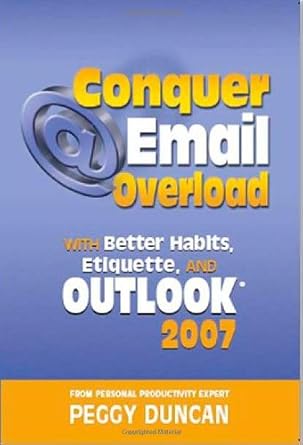 conquer email overload with outlook 2007 1st edition peggy duncan 0967472873, 978-0967472874
