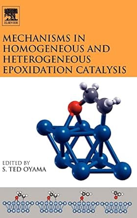 mechanisms in homogeneous and heterogeneous epoxidation catalysis 1st edition s ted oyama 0444531882,