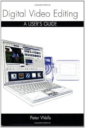 digital video editing a users guide 1st edition peter wells 1861269528, 978-1861269522