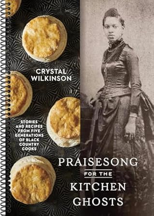 praisesong for the kitchen ghosts stories and recipes from five generations of black country cooks by crystal
