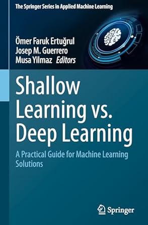 shallow learning vs deep learning a practical guide for machine learning solutions 1st edition omer faruk