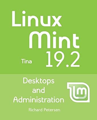 linux mint 19 2 desktops and administration 1st edition richard petersen 194985700x, 978-1949857009