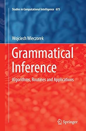 grammatical inference algorithms routines and applications 1st edition wojciech wieczorek 3319835890,